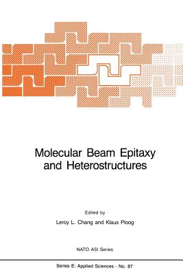 Molecular Beam Epitaxy and Heterostructures - Chang, L L (Editor), and Ploog, K (Editor)