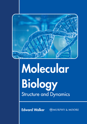 Molecular Biology: Structure and Dynamics - Walker, Edward (Editor)
