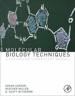 Molecular Biology Techniques: A Classroom Laboratory Manual - Miller, Heather B, and Witherow, D Scott, and Carson, Sue