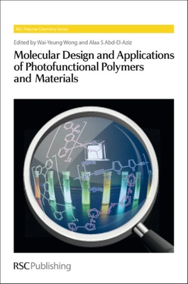 Molecular Design and Applications of Photofunctional Polymers and Materials - Wong, Wai-Yeung (Editor), and Abd-El-Aziz, Alaa S (Editor)