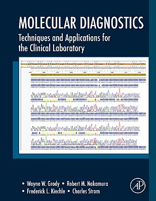 Molecular Diagnostics: Techniques and Applications for the Clinical Laboratory - Grody, Wayne W (Editor), and Nakamura, Robert M (Editor), and Kiechle, Frederick L (Editor)