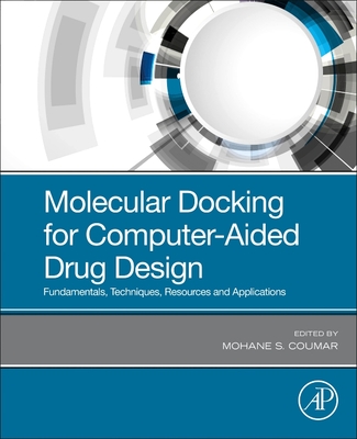 Molecular Docking for Computer-Aided Drug Design: Fundamentals, Techniques, Resources and Applications - Coumar, Mohane S (Editor)
