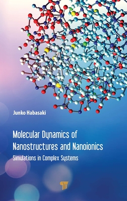 Molecular Dynamics of Nanostructures and Nanoionics: Simulations in Complex Systems - Habasaki, Junko