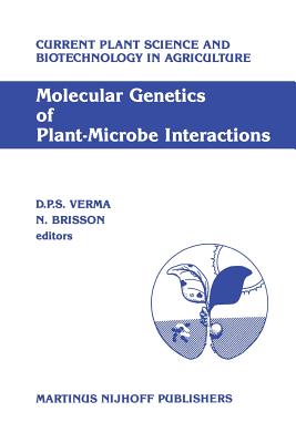 Molecular Genetics of Plant-Microbe Interactions: Proceedings of the Third International Symposium on the Molecular Genetics of Plant-Microbe Associations, Montral, Qubec, Canada, July 27-31, 1986 - Verma, Desh Pal S (Editor), and Brisson, N (Editor)