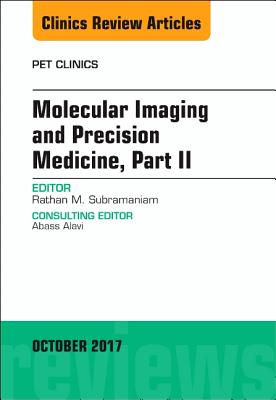 Molecular Imaging and Precision Medicine, Part II, an Issue of Pet Clinics: Volume 12-4 - Subramaniam, Rathan