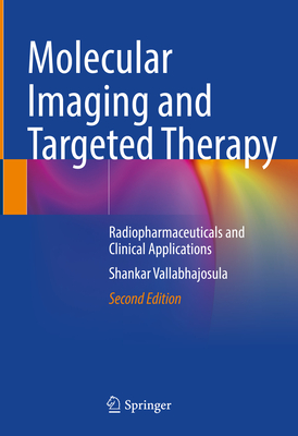 Molecular Imaging and Targeted Therapy: Radiopharmaceuticals and Clinical Applications - Vallabhajosula, Shankar