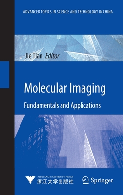 Molecular Imaging: Fundamentals and Applications - Tian, Jie (Editor)