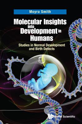 Molecular Insights Into Development in Humans: Studies in Normal Development and Birth Defects - Smith, Moyra