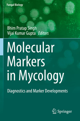 Molecular Markers in Mycology: Diagnostics and Marker Developments - Singh, Bhim Pratap (Editor), and Gupta, Vijai Kumar, Dr. (Editor)
