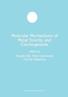 Molecular Mechanisms of Metal Toxicity and Carcinogenesis - Xianglin Shi, and Castranova, Vince, and Vallyathan, Val