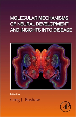 Molecular Mechanisms of Neural Development and Insights Into Disease: Volume 142 - Bashaw, Greg J