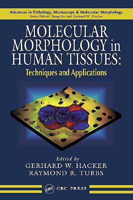 Molecular Morphology in Human Tissues: Techniques and Applications - Hacker, Gerhard W (Editor), and Tubbs, Raymond R (Editor)