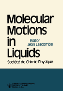 Molecular Motions in Liquids: Proceedings of the 24th Annual Meeting of the Socit de Chimie Physique Paris-Orsay, 2-6 July 1972