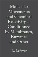 Molecular Movements and Chemical Reactivity as Conditioned by Membranes, Enzymes and Other Macromolecules