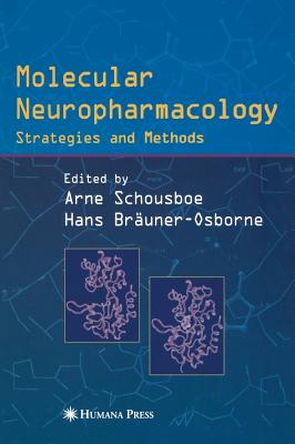 Molecular Neuropharmacology: Strategies and Methods - Schousboe, Arne (Editor), and Bruner-Osborne, Hans (Editor)