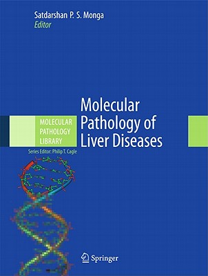 Molecular Pathology of Liver Diseases - Monga, Satdarshan P S (Editor), and Cagle, Philip T, MD (Editor)