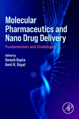 Molecular Pharmaceutics and Nano Drug Delivery: Fundamentals and Challenges - Gupta, Umesh (Editor), and Goyal, Amit K (Editor)