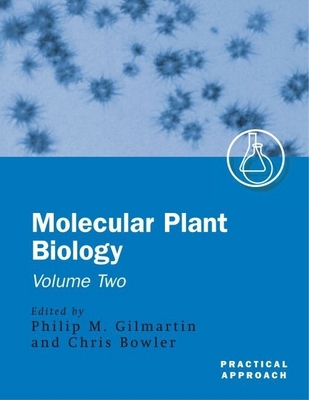 Molecular Plant Biology: A Practical Approachvolume 2 - Gilmartin, Philip M (Editor), and Bowler, Chris (Editor)