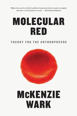 Molecular Red: Theory for the Anthropocene - Wark, McKenzie