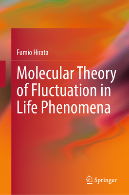 Molecular Theory of Fluctuation in Life Phenomena - Hirata, Fumio