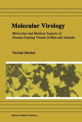 Molecular Virology: Molecular and Medical Aspects of Disease-Causing Viruses of Man and Animals - Becker, Yechiel