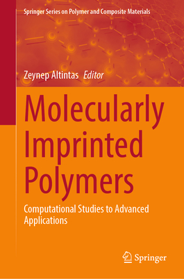 Molecularly Imprinted Polymers: Computational Studies to Advanced Applications - Altintas, Zeynep (Editor)