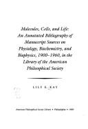 Molecules, cells, and life : an annotated bibliography of manuscript sources on physiology, biochemistry, and biophysics, 1900-1960, in the Library of the American Philosophical Society.