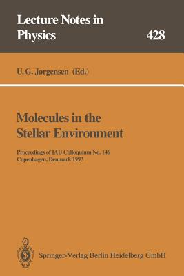Molecules in the Stellar Environment: Proceedings of IAU Colloquium No. 146 Held at Copenhagen, Denmark, May 24-29, 1993 - Jorgensen, Uffe G. (Editor)
