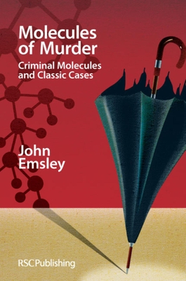 Molecules of Murder: Criminal Molecules and Classic Cases - Emsley, John