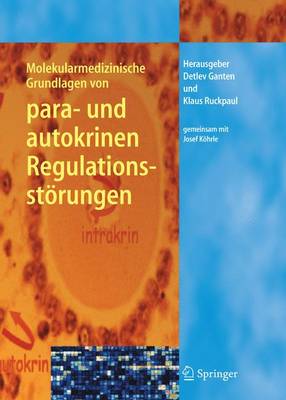 Molekularmedizinische Grundlagen Von Para- Und Autokrinen Regulationsstorungen - Ganten, Detlev (Editor), and Kohrle, Josef, and Ruckpaul, Klaus (Editor)