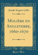 Molire en Angleterre, 1660-1670 (Classic Reprint)