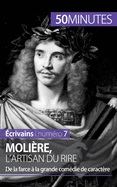 Moli?re, l'artisan du rire: De la farce ? la grande com?die de caract?re