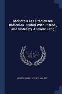 Moli?re's Les Pr?cieuses Ridicules. Edited With Introd., and Notes by Andrew Lang