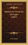 Moliere Sa Vie Et Ses Ouvrages (1887)