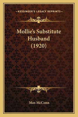 Mollie's Substitute Husband (1920) - McConn, Max