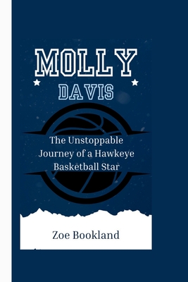 Molly Davis: The Unstoppable Journey of a Hawkeye Basketball Star - Bookland, Zoe