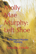 Molly Mae Murphy: Left Shoe: A Montana Murder Mystery