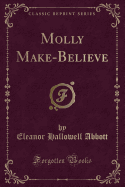 Molly Make-Believe (Classic Reprint)