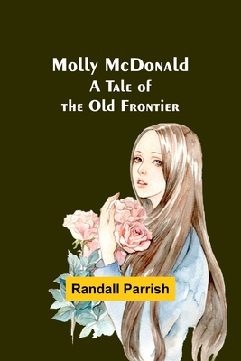Molly McDonald: A Tale of the Old Frontier - Parrish, Randall