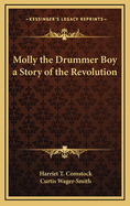 Molly the Drummer Boy a Story of the Revolution