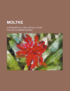 Moltke: A Biographical and Critical Study