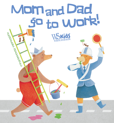 Mom and Dad Go to Work - Psacharopulo, Alessandra