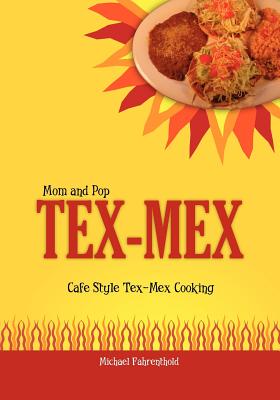 Mom and Pop Tex-Mex: Cafe Style Tex-Mex Cooking - Fahrenthold, Michael