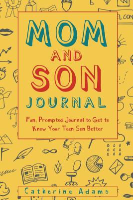Mom and Son Journal: Fun, Prompted Journal to Get to Know Your Teen Son Better - Adams, Catherine