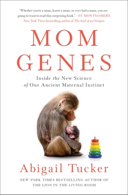 Mom Genes: Inside the New Science of Our Ancient Maternal Instinct - Tucker, Abigail