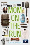 Mom on the Run: Prepping for Life's Emergencies When You're Away from Home