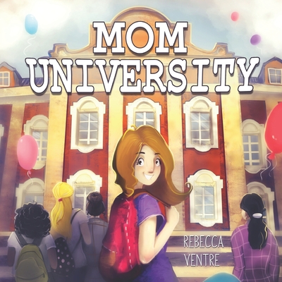 Mom University - Ventre, Rebecca