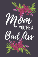 Mom You're a Badass: Funny Novelty Mothers Day Gifts: Small Lined Notebook, Diary Write in (Purple Flower Design)