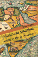 Mombasa Madrigal: And Other African Escapades