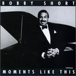 Moments Like This - Bobby Short